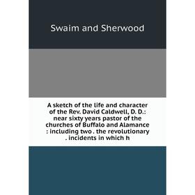 

Книга A sketch of the life and character of the Rev. David Caldwell, D. D.: near sixty years pastor of the churches of Buffalo and Alamance: including