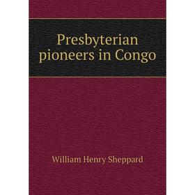 

Книга Presbyterian pioneers in Congo
