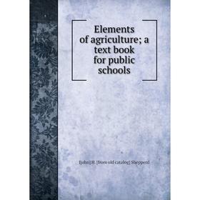 

Книга Elements of agriculture; a text book for public schools