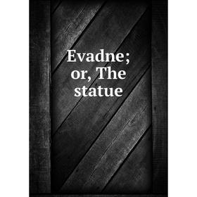 

Книга Evadne; or, The statue