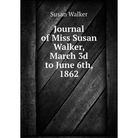 

Книга Journal of Miss Susan Walker, March 3d to June 6th, 1862