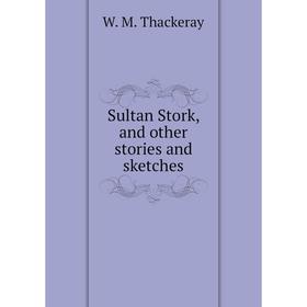 

Книга Sultan Stork, and other stories and sketches