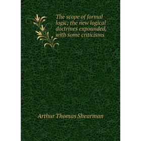 

Книга The scope of formal logic; the new logical doctrines expounded, with some criticisms