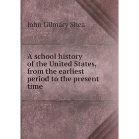 

Книга A school history of the United States, from the earliest period to the present time