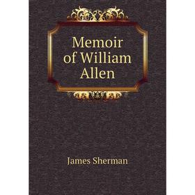 

Книга Memoir of William Allen