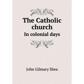 

Книга The Catholic churchIn colonial days