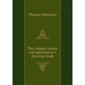 

Книга The cabinet-maker and upholsterer's drawing-book