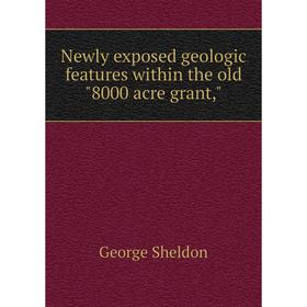 

Книга Newly exposed geologic features within the old 8000 acre grant