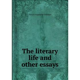

Книга The literary life and other essays