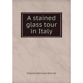 

Книга A stained glass tour in Italy