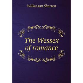 

Книга The Wessex of romance