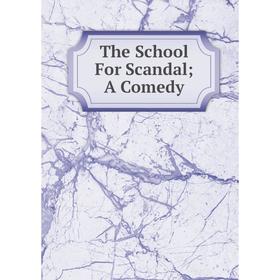 

Книга The School For Scandal; A Comedy