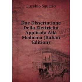 

Книга Due Dissertatione Della Elettricità Applicata Alla Medicina (Italian Edition)