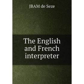 

Книга The English and French interpreter