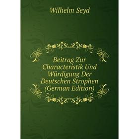 

Книга Beitrag Zur Characteristik Und Würdigung Der Deutschen Strophen (German Edition)