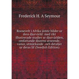 

Книга Roosevelt i Afrika jämte bilder ur dess djurvärld: med rikt illustrerade studier ur djurvärlden, omfattande djurens utseende, vanor, utmärkande.