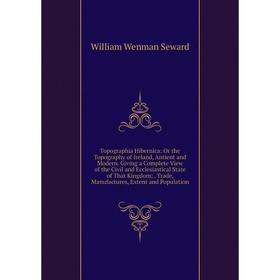 

Книга Topographia Hibernica: Or the Topography of Ireland, Antient and Modern. Giving a Complete View of the Civil and Ecclesiastical State of That Ki