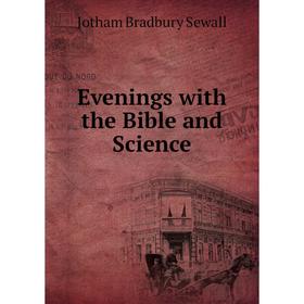 

Книга Evenings with the Bible and Science