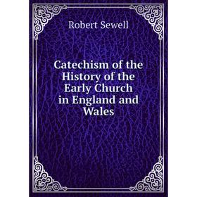 

Книга Catechism of the History of the Early Church in England and Wales