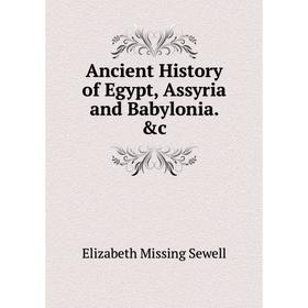 

Книга Ancient History of Egypt, Assyria and Babylonia. &c