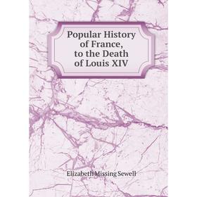 

Книга Popular History of France, to the Death of Louis XIV