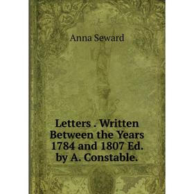 

Книга Letters Written Between the Years 1784 and 1807 Ed by A Constable