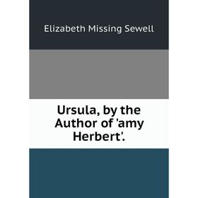 

Книга Ursula, by the Author of 'amy Herbert'.