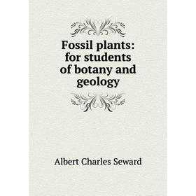 

Книга Fossil plants: for students of botany and geology