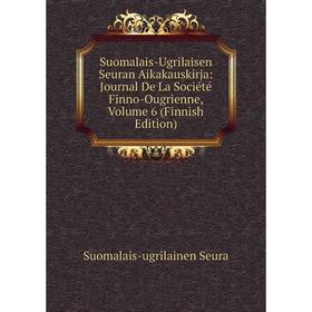 

Книга Suomalais-Ugrilaisen Seuran Aikakauskirja: Journal De La Société Finno-Ougrienne, Volume 6 (Finnish Edition)