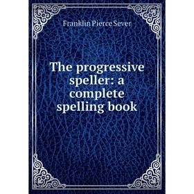 

Книга The progressive speller: a complete spelling book