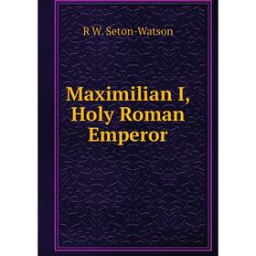 

Книга Maximilian I, Holy Roman Emperor