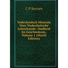 

Книга Vaderlandsch Museum Voor Nederduitsche Letterkunde: Oudheid En Geschiedenis, Volume 1 (Dutch Edition)