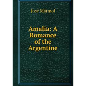 

Книга Amalia: A Romance of the Argentine