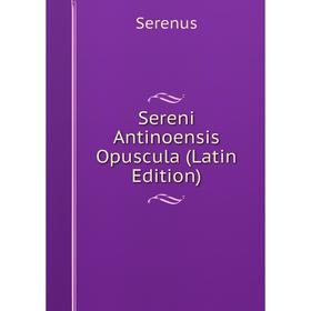 

Книга Sereni Antinoensis Opuscula (Latin Edition)