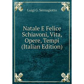 

Книга Natale E Felice Schiavoni, Vita, Opere, Tempi