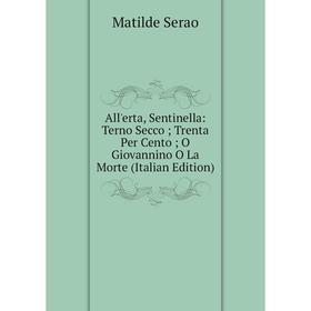 

Книга All'erta, Sentinella: Terno Secco; Trenta Per Cento; O Giovannino O La Morte (Italian Edition)
