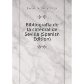 

Книга Bibliografía de la catedral de Sevilla (Spanish Edition)
