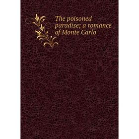 

Книга The poisoned paradise; a romance of Monte Carlo