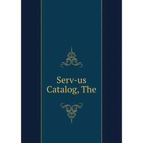 

Книга Serv-us Catalog, The
