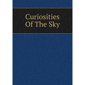 

Книга Curiosities Of The Sky