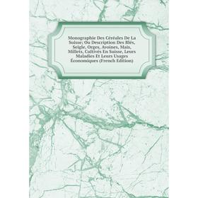 

Книга Monographie Des Céréales De La Suisse; Ou Description Des Blés, Seigle, Orges, Avoines, Mais, Millets, Cultivés En Suisse, Leurs Maladies Et Leu