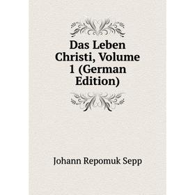 

Книга Das Leben Christi, Volume 1 (German Edition)