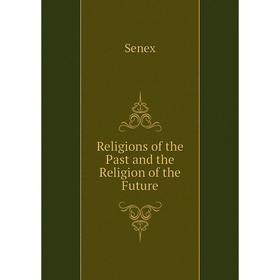 

Книга Religions of the Past and the Religion of the Future