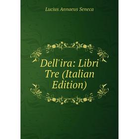 

Книга Dell'ira: Libri Tre (Italian Edition)