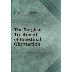 

Книга The Surgical Treatment of Intestinal Obstruction