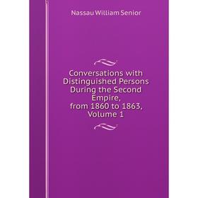 

Книга Conversations with Distinguished Persons During the Second Empire, from 1860 to 1863, Volume 1