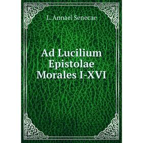 

Книга Ad Lucilium Epistolae Morales I-XVI