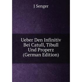 

Книга Ueber Den Infinitiv Bei Catull, Tibull Und Properz (German Edition)