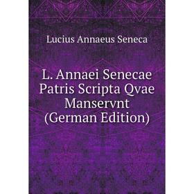 

Книга L. Annaei Senecae Patris Scripta Qvae Manservnt