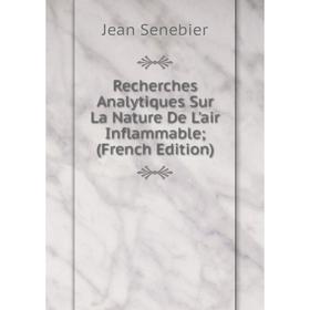 

Книга Recherches Analytiques Sur La Nature De L'air Inflammable; (French Edition)